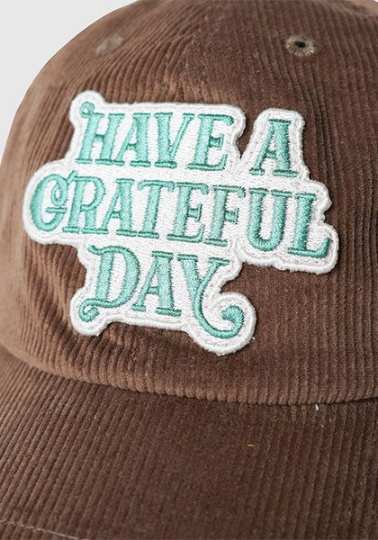 HAVE A GRATEFUL DAY ハブ ア グレイトフル デイ | CORDUROY CAP / キャップ カラー:ブラウン
