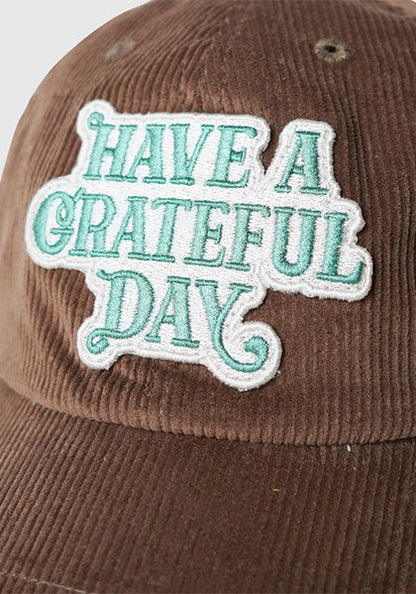 HAVE A GRATEFUL DAY | CORDUROY CAP / Cap Color: Brown